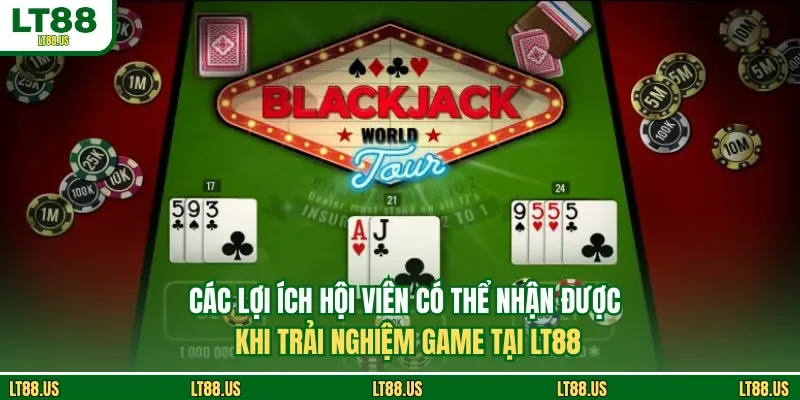 Các lợi ích hội viên có thể nhận được khi trải nghiệm game tại LT88