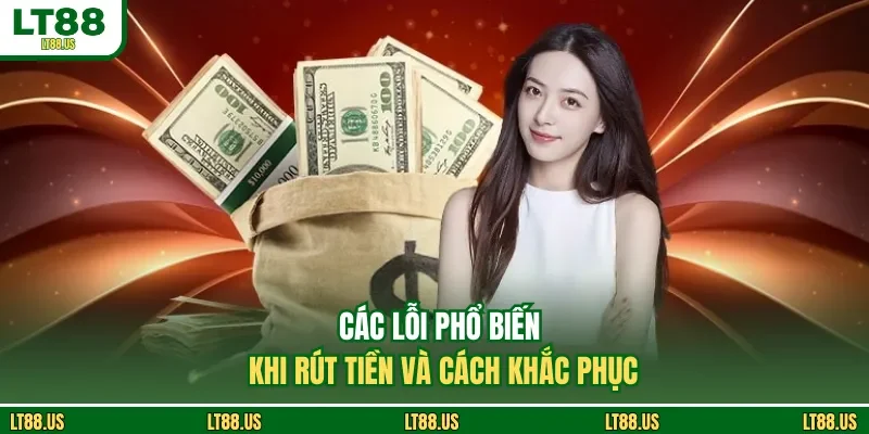 Các lỗi phổ biến khi rút tiền và cách khắc phục
