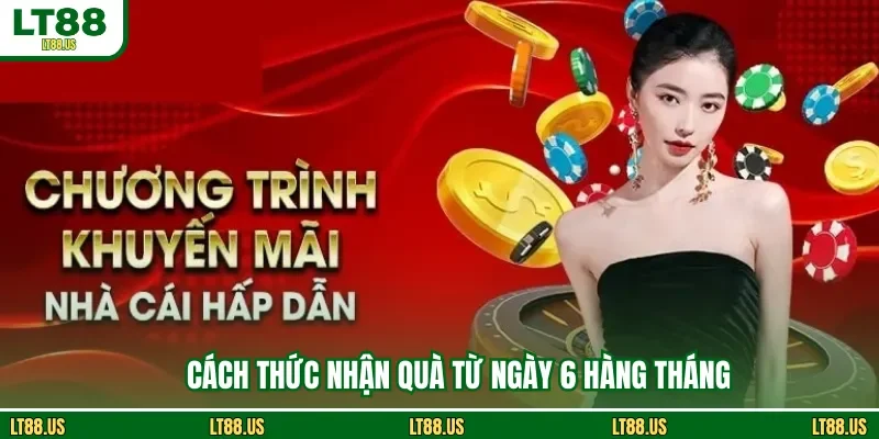 Cách thức nhận quà từ ngày 6 hàng tháng