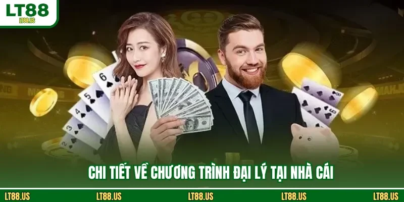 Chi tiết về chương trình đại lý tại nhà cái