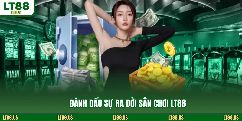 Đánh dấu sự ra đời sân chơi LT88