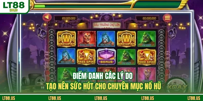 Điểm danh các lý do tạo nên sức hút cho chuyên mục nổ hũ