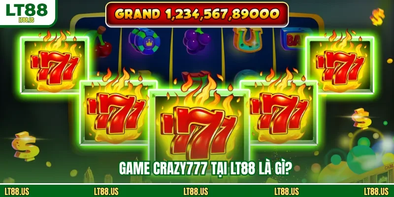 Game Crazy777 tại LT88 là gì?