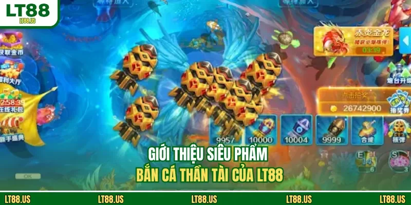 Giới thiệu siêu phẩm bắn cá thần tài của LT88