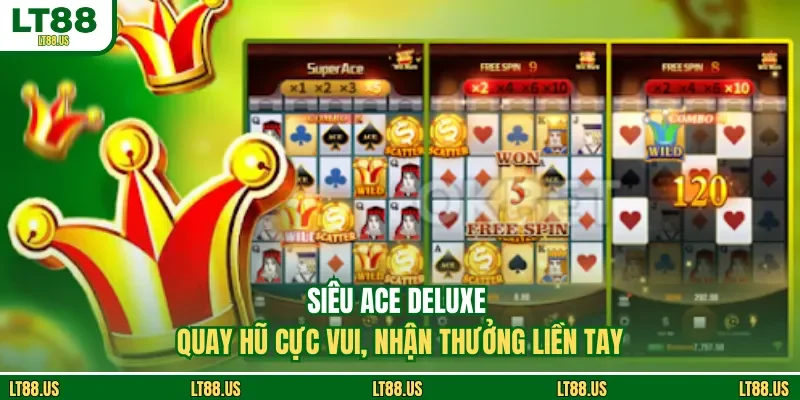 Siêu ACE Deluxe - Quay Hũ Cực Vui, Nhận Thưởng Liền Tay