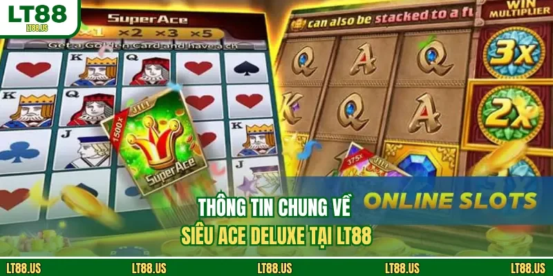 Thông tin chung về Siêu ACE Deluxe tại LT88