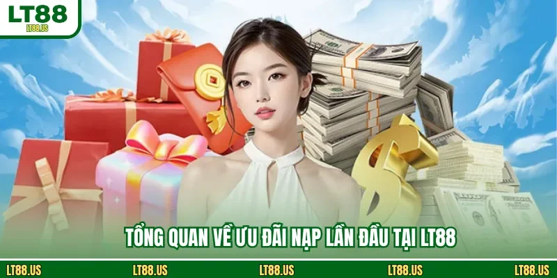 Tổng quan về ưu đãi nạp lần đầu tại LT88